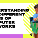 Understanding the Different Types of Computer Networks