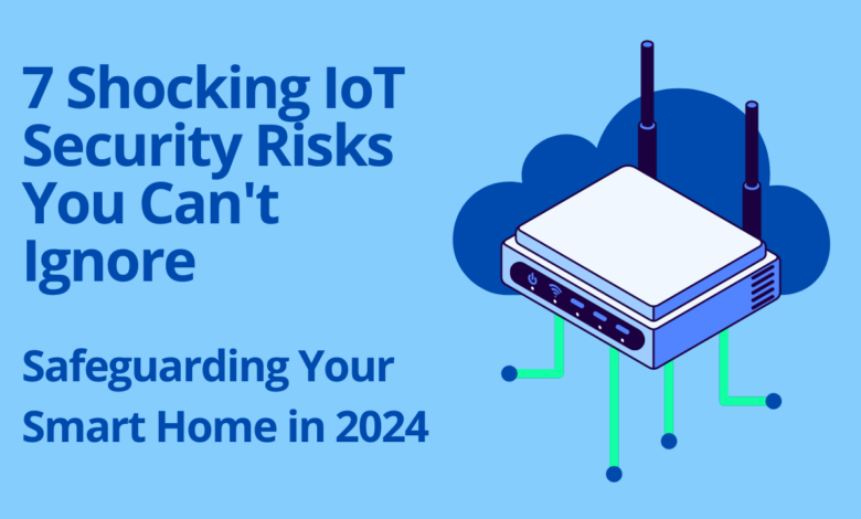 7 Shocking IoT Security Risks You Can't Ignore